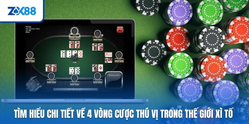 Tìm hiểu chi tiết về 4 vòng cược thú vị trong thế giới xì tố